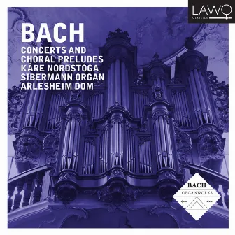 Bach: Concertos and Chorale Preludes (Silbermann Organ Arlesheim Cathedral) by Kåre Nordstoga