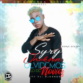 Olvidemos Lo de Novios by Syry Jackson