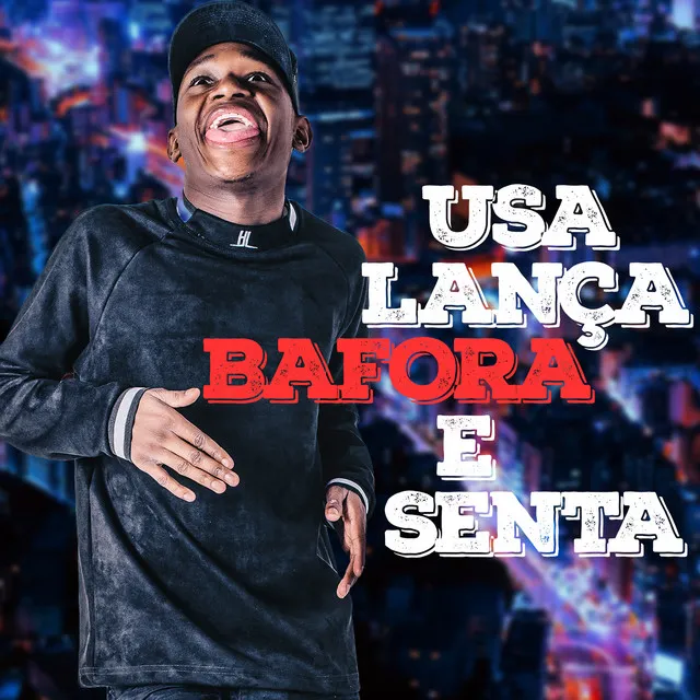 Usa Lança Bafora e Senta