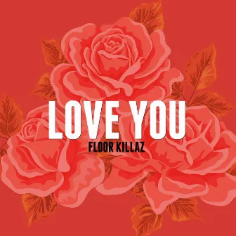 Love You by Floor Killaz