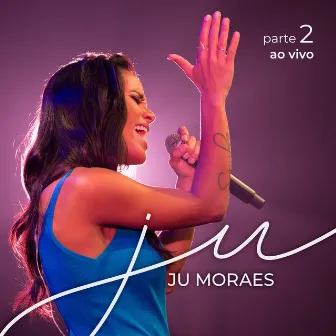 Ju, Pt. 2 (Ao Vivo) by Ju Moraes