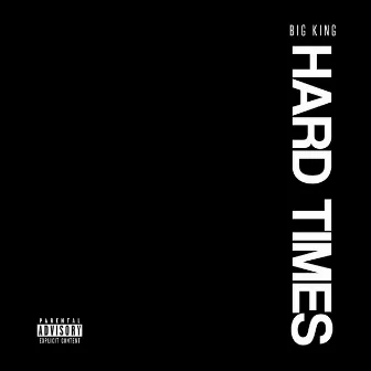 Hard Times by Big King