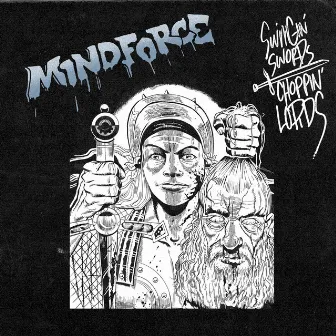 Swingin Swords, Choppin Lords by Mindforce