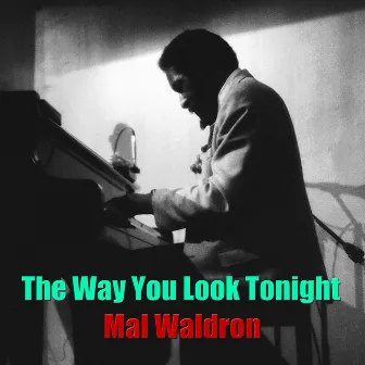 The Way You Look Tonight by Mal Waldron