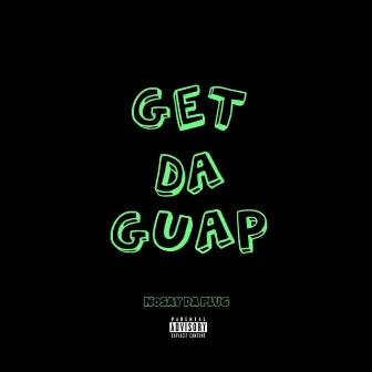 Get Da Guap by Nosay Da Plug