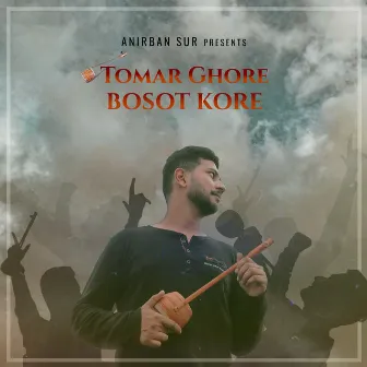 Tomar Ghore Bosot Kore by Anirban Sur