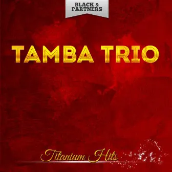 Titanium Hits by Tamba Trio