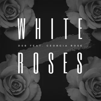 White Roses by DSB