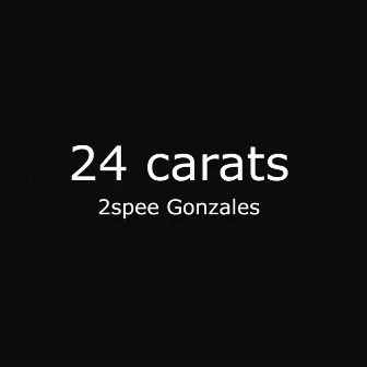 24 carats by 2Spee Gonzales