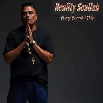 Every Breath I Take by Reality Souljah