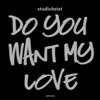 Do You Want My Love by Studioheist