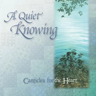 A Quiet Knowing - Canticles for the Heart by John Fitzpatrick