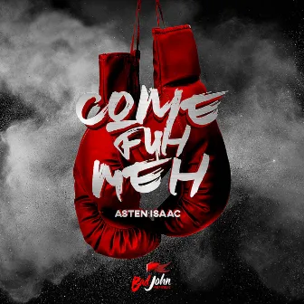 Come Fuh Meh by Asten Isaac