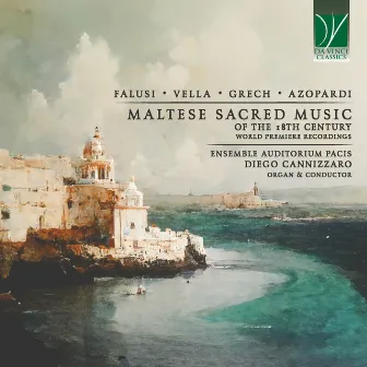 Falusi, Vella, Grech, Azopardi: Maltese Sacred Music of the 18th Century (World Premiere Recordings) by Diego Cannizzaro