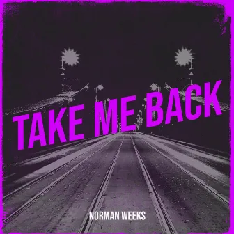 Take Me Back by Norman Weeks