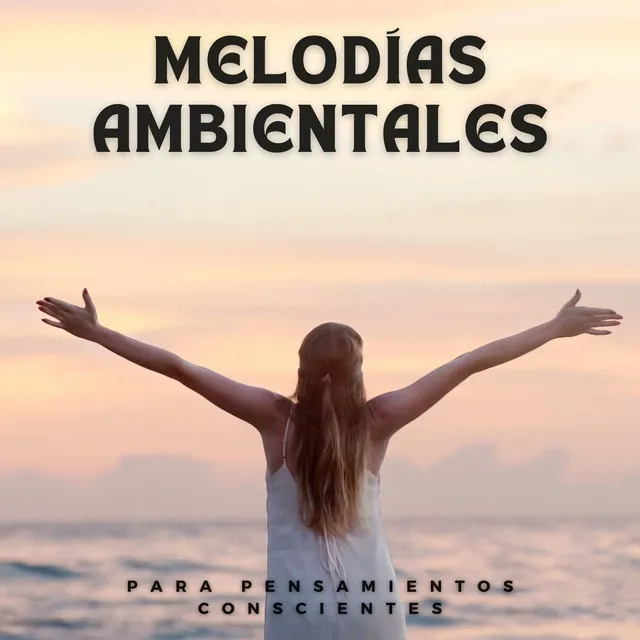 Melodías Ambientales Para Pensamientos Conscientes