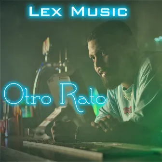 Otro Rato by Lex Music