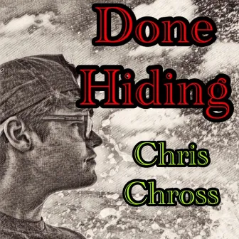 Done Hiding by Chris Chross