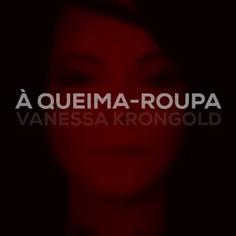 À queima-roupa by Vanessa Krongold