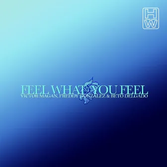 Feel What You Feel by Freddy Gonzalez