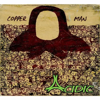 Copper Man by Acidic