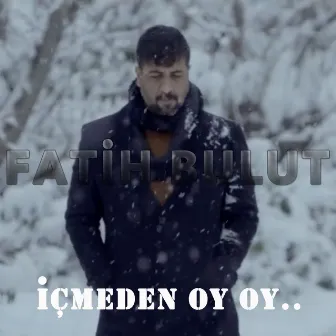 İçmeden Oy Oy by Fatih Bulut