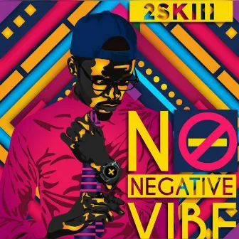 No Negative Vibe by 2skiii