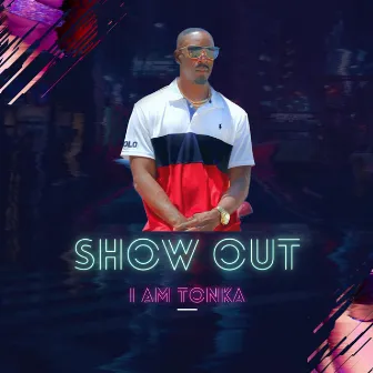 Show Out by I Am Tonka