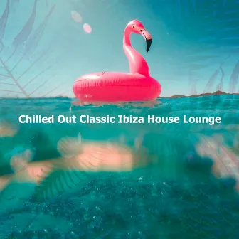 Chilled Out Classic Ibiza House Lounge by Echome