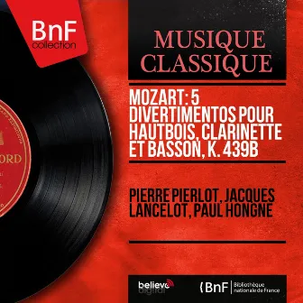 Mozart: 5 Divertimentos pour hautbois, clarinette et basson, K. 439b (Mono Version) by Paul Hongne