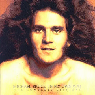 In My Own Way - The Complete Sessions by Michael Bruce