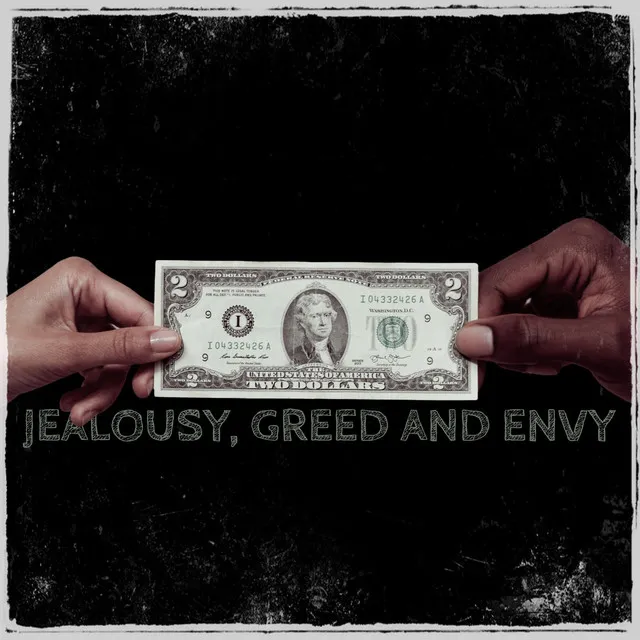 JEALOUSY, GREED & ENVY