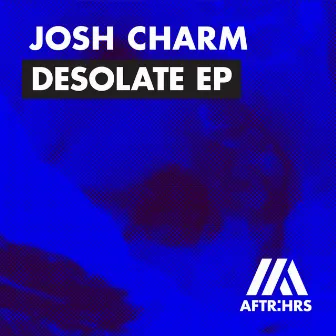 Desolate EP by Josh Charm