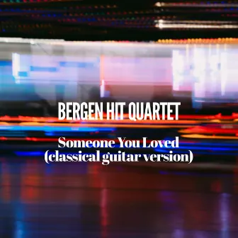 Someone You Loved (arr. for classical guitar) by Bergen Hit Quartet