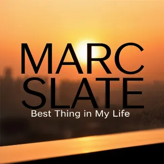 Best Thing in My Life by Marc Slate