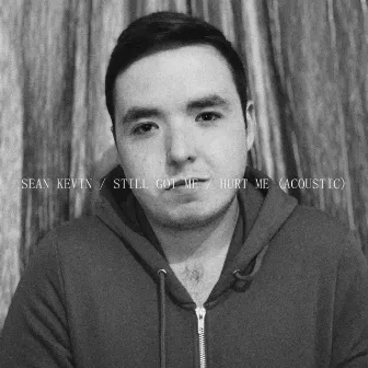 Still Got Me / Hurt Me (Acoustic) by Sean Kevin