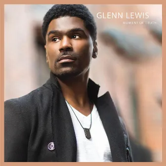 Moment of Truth by Glenn Lewis