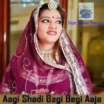 Aagi Shadi Begi Begi Aaja by Shankar Chainpura