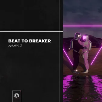 Beat To Breaker by MAXIMUS