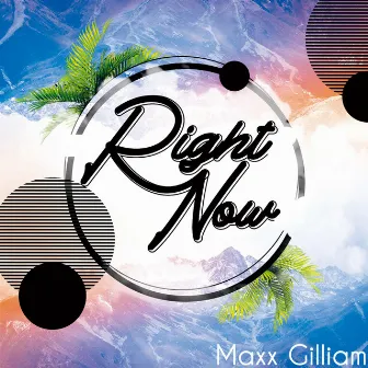 Right Now by MAXX GILLIAM