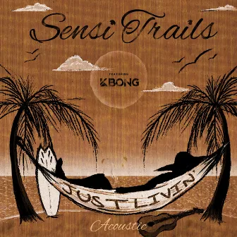 Just Livin' (Acoustic) by Sensi Trails