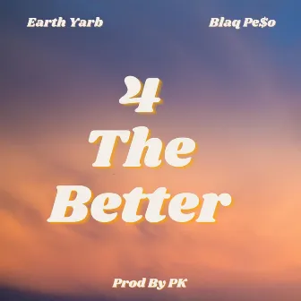 4 The Better by Earth Yarb