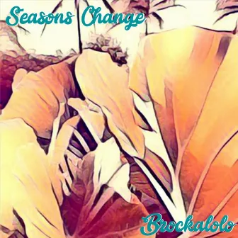 Seasons Change by Brockalolo