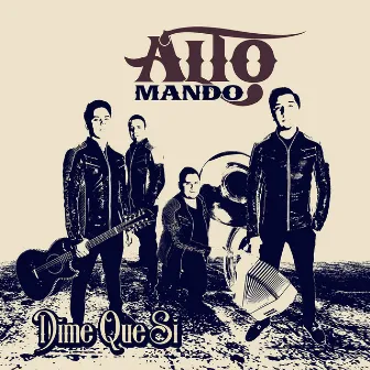 Dime Que Si by Alto Mando