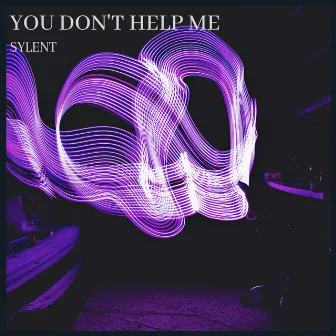 You Don't Help Me by Sylent