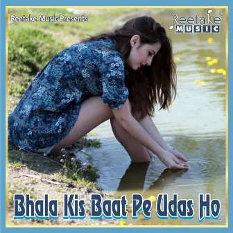 BHALA KIS BAAT PE UDAAS HO by Shreya