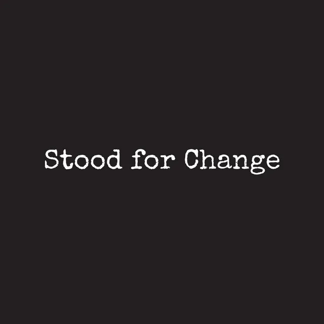 Stood for Change