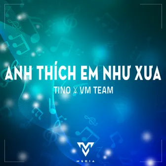 Anh Thích Em Như Xưa by VM TEAM