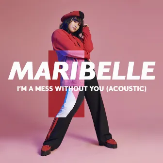 I'm A Mess Without You (Acoustic) by Maribelle