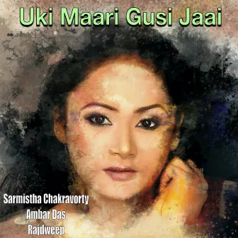 Uki Maari Gusi Jaai by Sarmistha Chakravorty